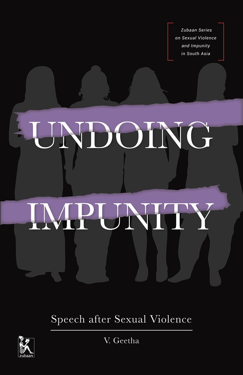 Undoing Impunity  Speech After Sexual Violence (Zubaan Series on Sexual Violence and Impunity in South Asia)
