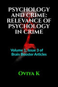 PSYCHOLOGY AND CRIME: RELEVANCE OF PSYCHOLOGY IN CRIME : Volume 1, Issue 3 of Brain Booster Articles