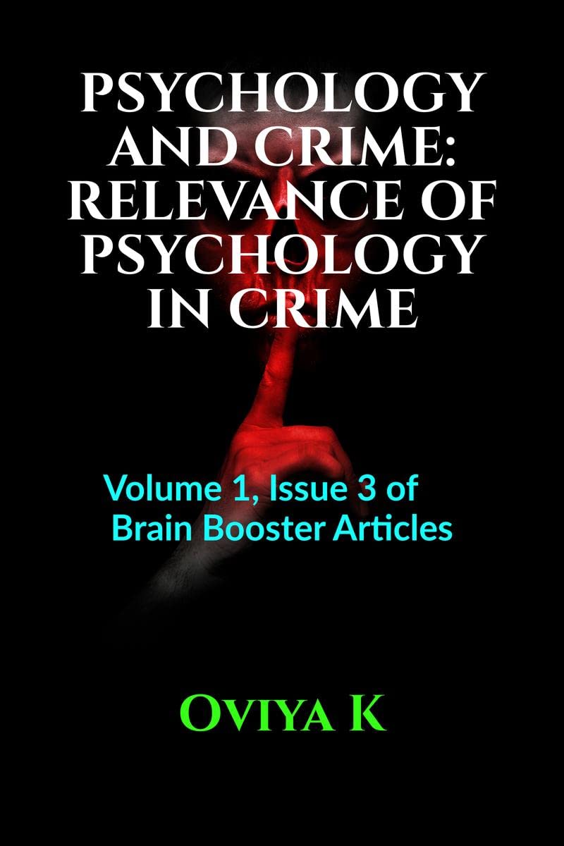 PSYCHOLOGY AND CRIME: RELEVANCE OF PSYCHOLOGY IN CRIME : Volume 1, Issue 3 of Brain Booster Articles
