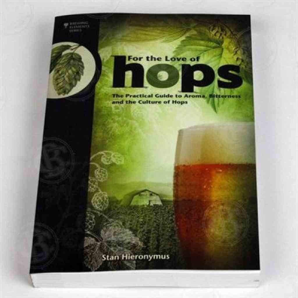 For The Love of Hops: The Practical Guide to Aroma, Bitterness and the Culture of Hops (Brewing Elements)