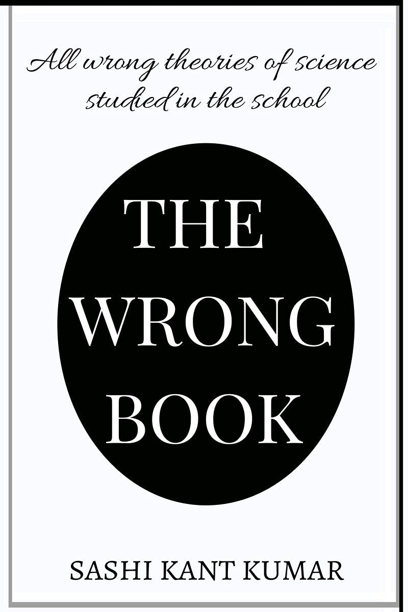 The Wrong Book : All wrong theories of science