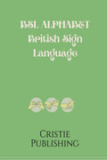 BSL Alphabet British Sign Language : The perfect book for learning BSL alphabet; suitable for all ages.