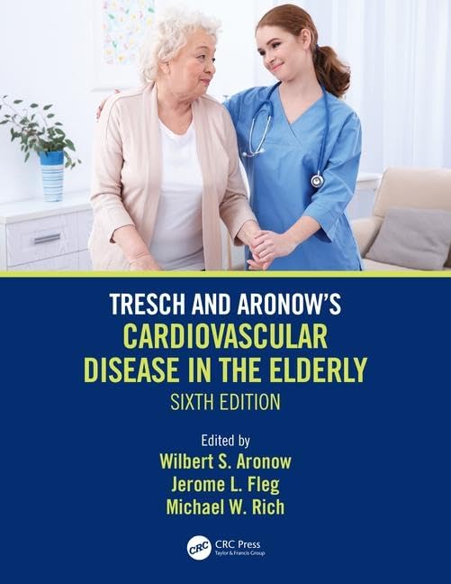TRESCH AND ARONOWS CARDIOVASCULAR DISEASE IN THE ELDERLY 6ED (HB 2019): Sixth Edition