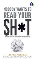 Nobody Wants to Read Your Sh*t: And Other ToughLove Truths to Make You a Better Writer