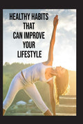 Healthy Habits That Can Improve Your Lifestyle