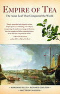 Empire Of Tea: The Asian Leaf That Conquered The World