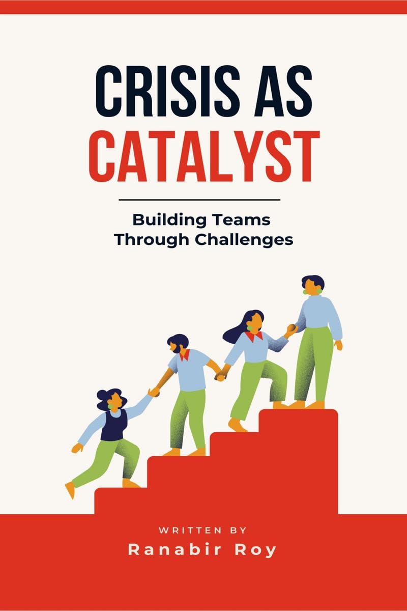 Crisis as Catalyst  Building Teams Through Challenges : Why Traditional Team Activities Fall Short and How to Forge Unbreakable