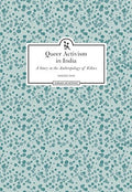 Queer Activism in India a Story in the Anthroplogy of Ethics