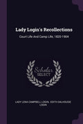 Lady Logins Recollections: Court Life and Camp Life, 18201904