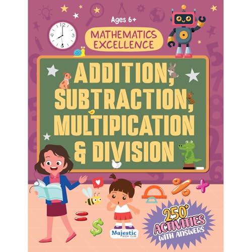 Mathematics Activity Book For Children Age 6+|Add, Subtract, Multiply & Divide While Having Fun|Excel In Maths With Engaging Des