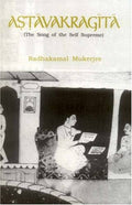 Astavakragita: (The Song Of The Self Supreme) The Classical Text Of Atmadvaita By Astavakra With An Introductory Essay, Sanskrit