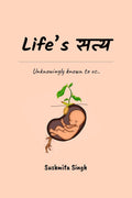 Lifes Satya /  : Unknowingly known to us..