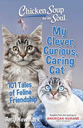 Chicken Soup For The Soul: My Clever, Curious, Caring Cat: 101 Tales Of Feline Friendship