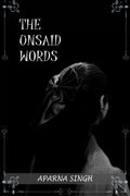 THE UNSAID WORDS /   