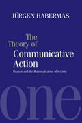 The Theory of Communicative Action: Reason and the Rationalization of Society, Volume 1