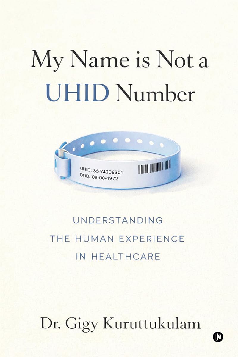 My Name is Not a UHID Number: Understanding the Human Experience in Health Care