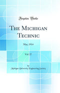 The Michigan Technic, Vol. 27: May, 1914 (Classic Reprint)