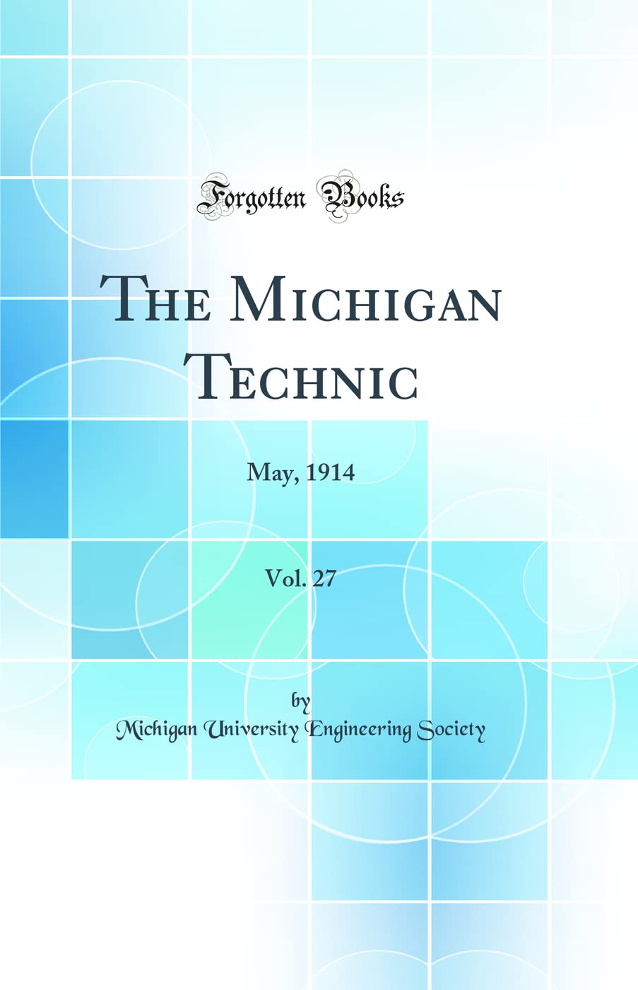 The Michigan Technic, Vol. 27: May, 1914 (Classic Reprint)