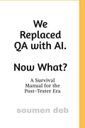 We Replaced QA with AI. Now What ?: A Survival Manual for the PostTester Era