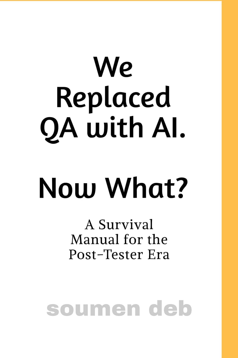 We Replaced QA with AI. Now What ?: A Survival Manual for the PostTester Era