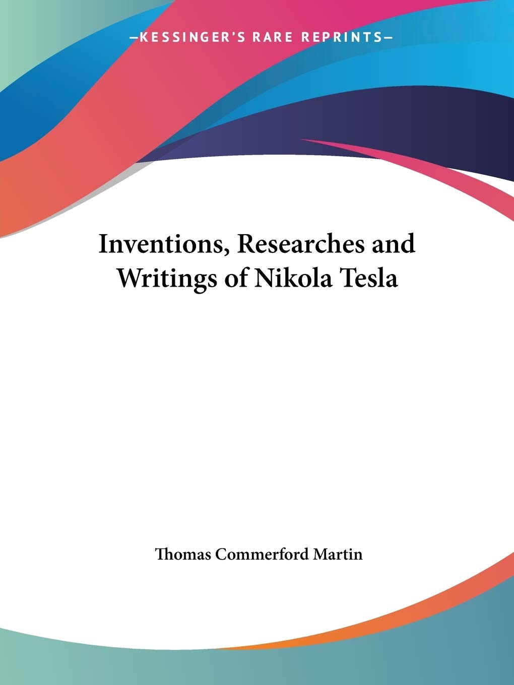 The Inventions, Researches and Writings of Nikola Tesla  1894