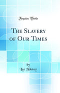 The Slavery of Our Times (Classic Reprint)