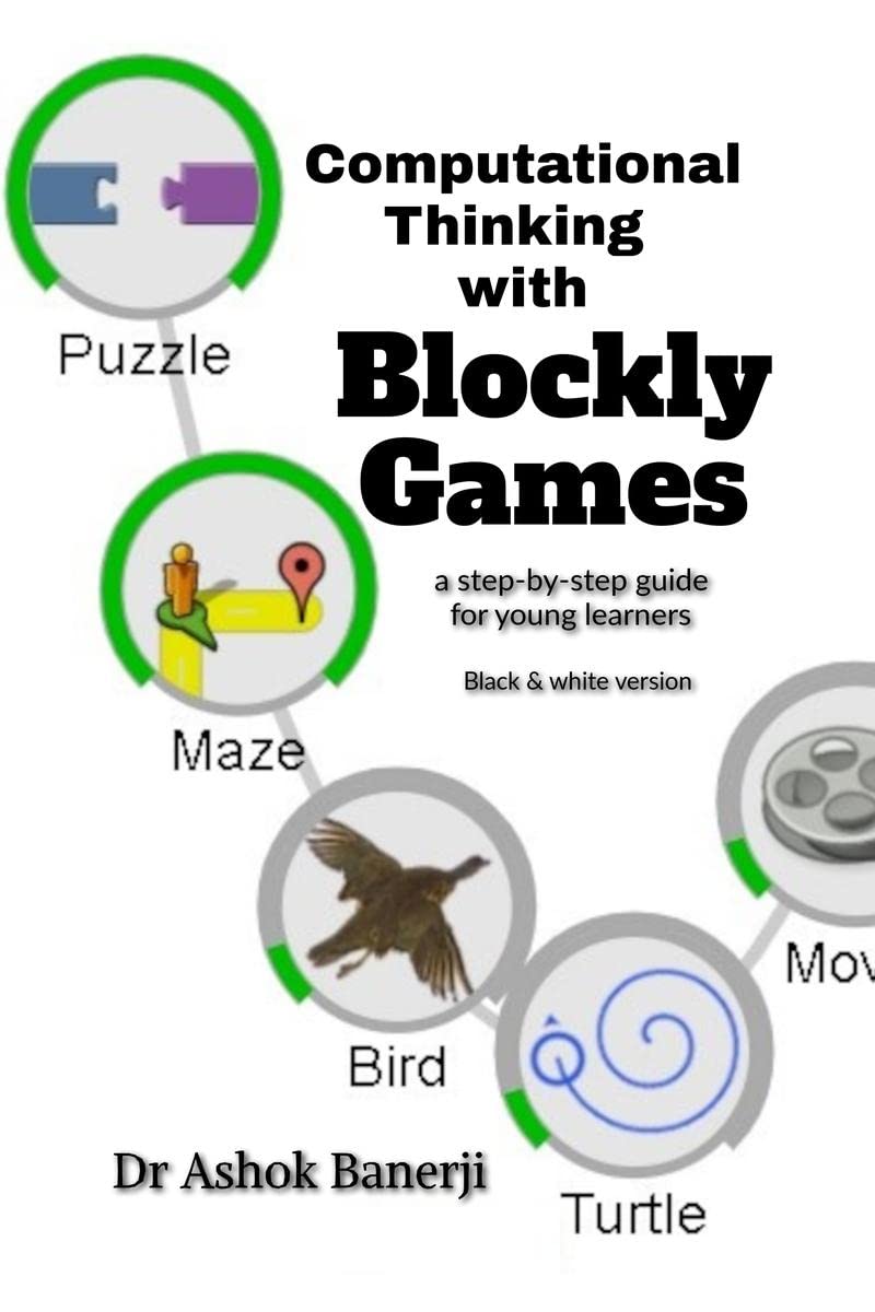 Computational Thinking with Blockly Games (B&W version) : a stepbystep guide for young learners