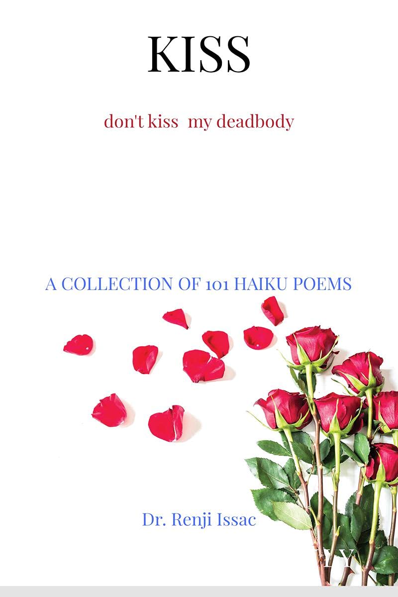 KISS : dont kiss my deadbody : A COLLECTION OF 101 HAIKU POEMS