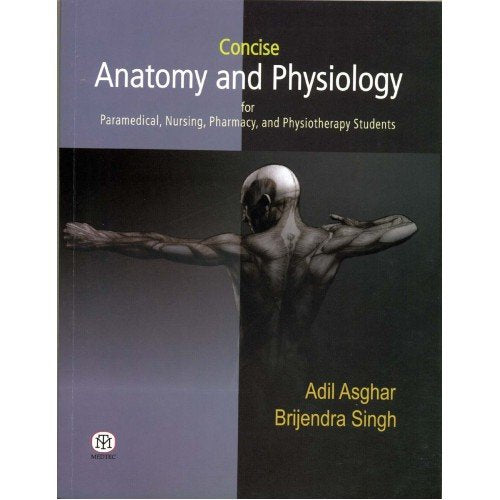 Concise Anatomy And Physiology For Paramedical,Nursing,Pharmacy And Physiotherapy Students (Pb)