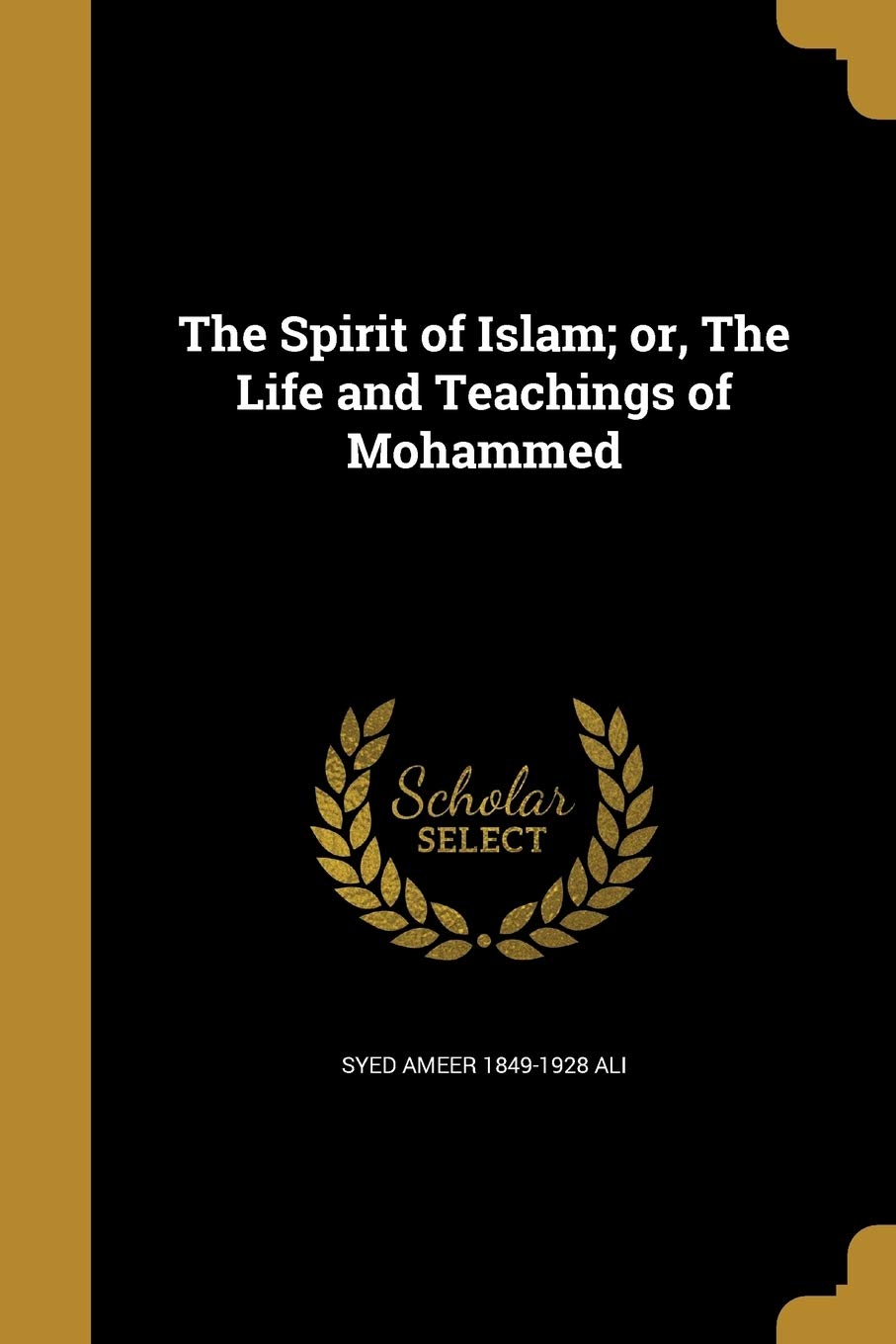 The Spirit of Islam; or, The Life and Teachings of Mohammed