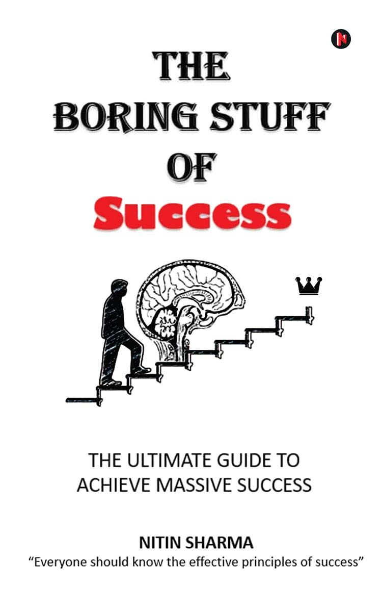 The Boring Stuff of Success : THE ULTIMATE GUIDE TO ACHIEVE MASSIVE SUCCESS