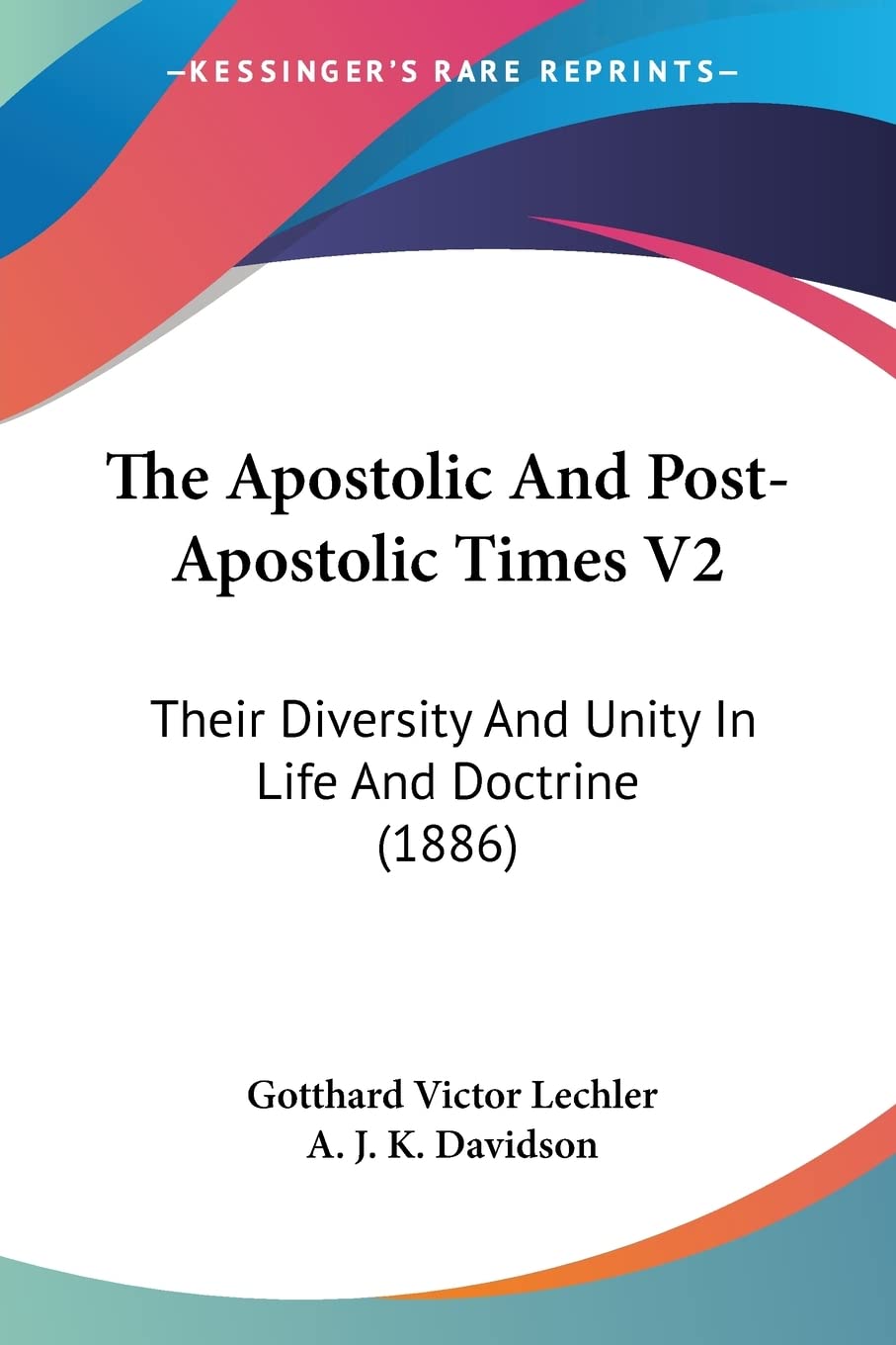 The Apostolic And PostApostolic Times V2: Their Diversity And Unity In Life And Doctrine (1886)