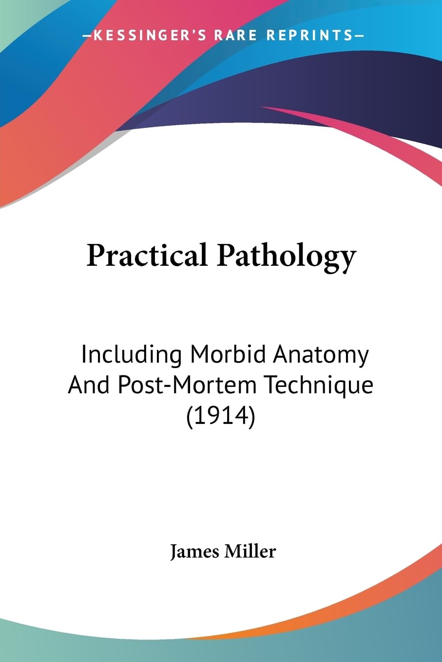 Practical Pathology: Including Morbid Anatomy and Postmortem Technique: Including Morbid Anatomy And PostMortem Technique (191