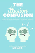 The Illusion Confusion : How Optical Illusions Trick Our Brains
