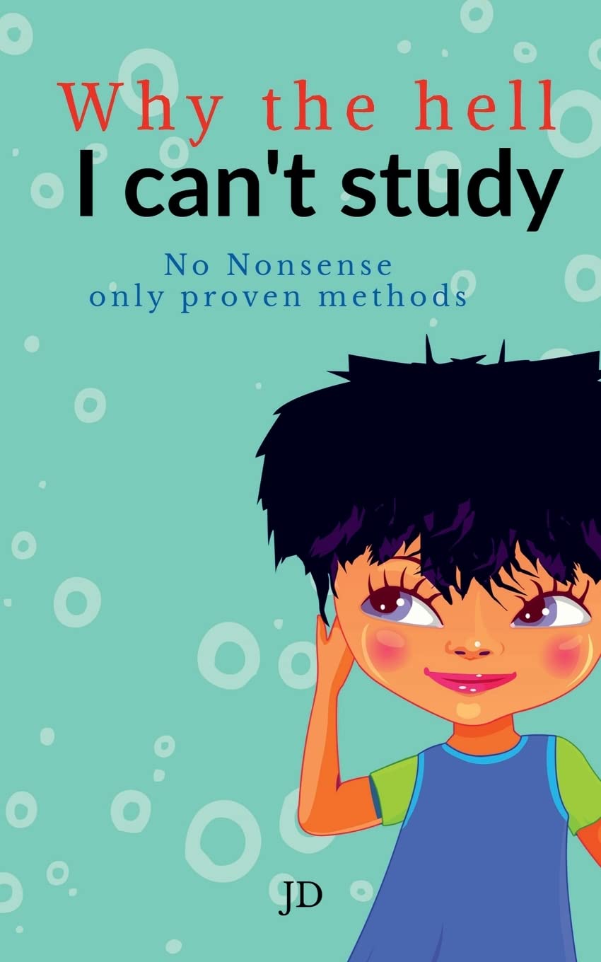 Why the hell I cant study : No nonsense, only proven methods