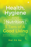 Health, Hygiene and Nutrition  3 Tiers of a Good Living : Know Your Health