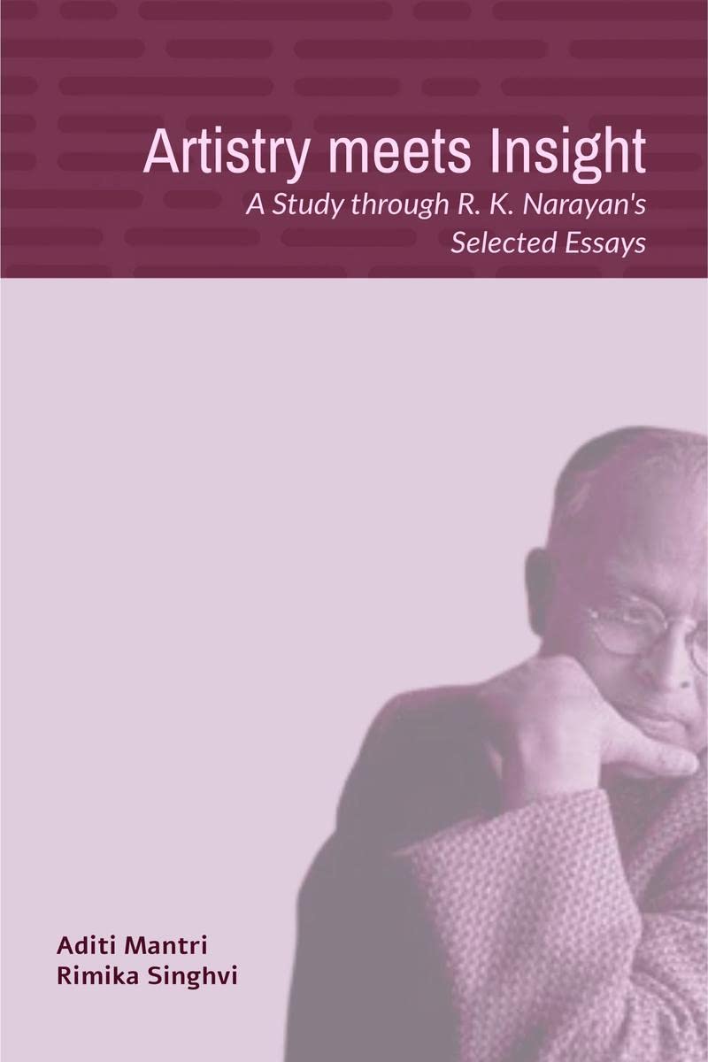 Artistry meets Insight : A Study through R. K. Narayans Selected Essays