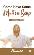 Come Have Some Mutton Soup : Matthew 11:28
