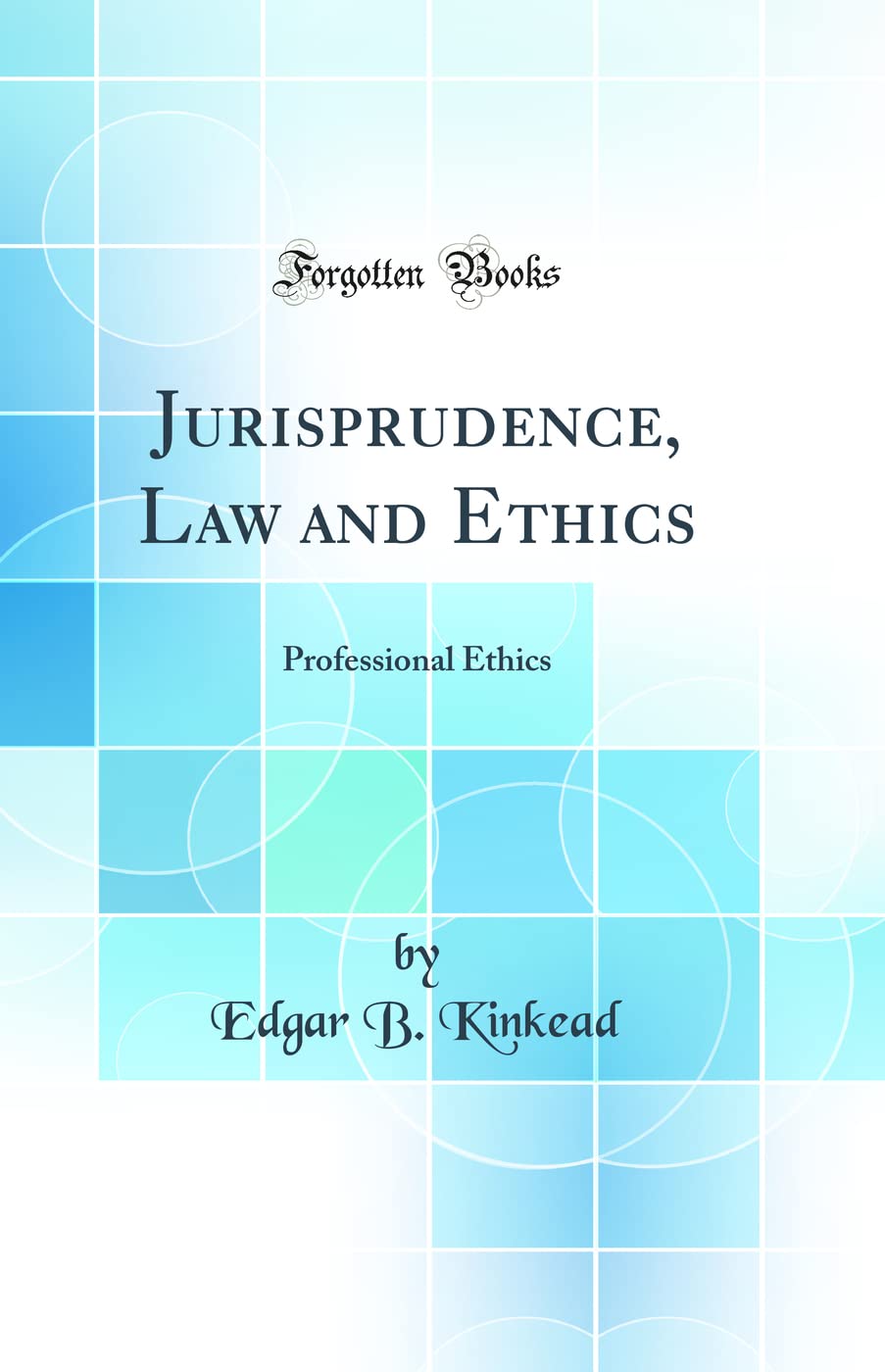 Jurisprudence, Law and Ethics: Professional Ethics (Classic Reprint)