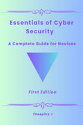 Essentials of Cyber Security  A Complete Guide for Novice