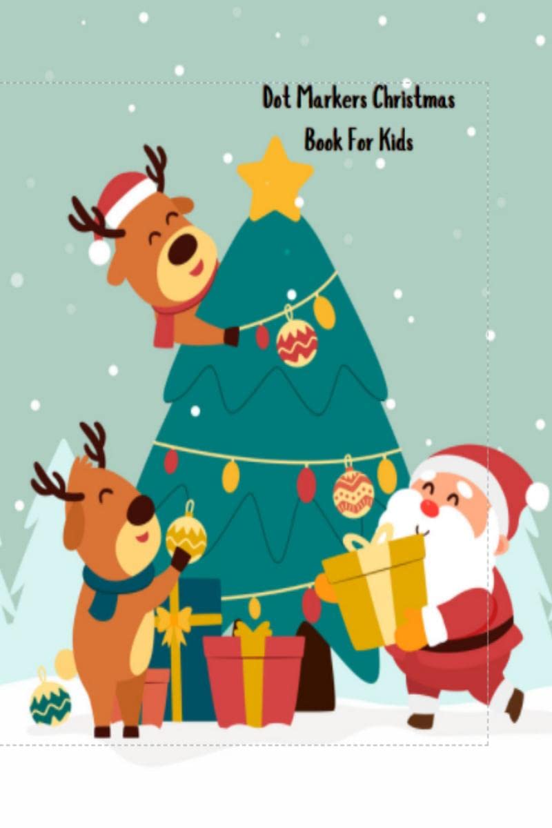 Dot Markers Christmas Book For Kids : 30 cute full page characters A GREAT HOLIDAY GIFT IDEA for TODDLERS, PRESCHOOL, ... | The 