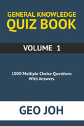 General Knowledge Quiz Book  Volume 1 : 1000 Multiple Choice Questions With Answers by Geo Joh
