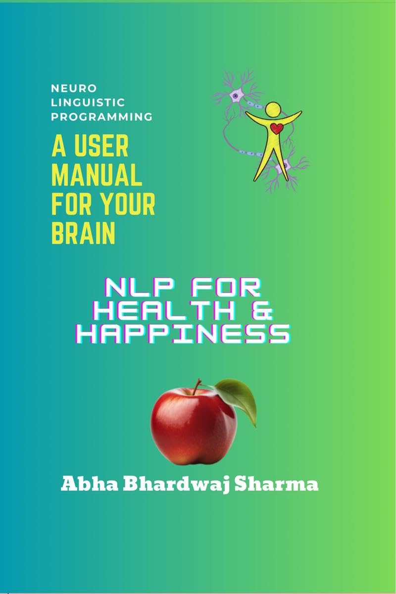 NLP FOR Health & Happiness : Unlocking Your Full Potential for WellBeing and Joy