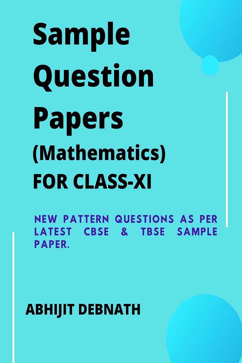 Sample Question Papers (Mathematics), For ClassXi : Sample Question Papers (Mathematics), For ClassXi