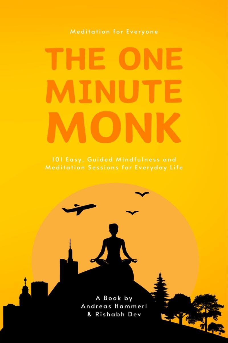 Meditation for Everyone: The One Minute Monk : 101 Easy, Guided Mindfulness and Meditation Sessions for Everyday Life