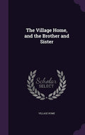 The Village Home, and the Brother and Sister