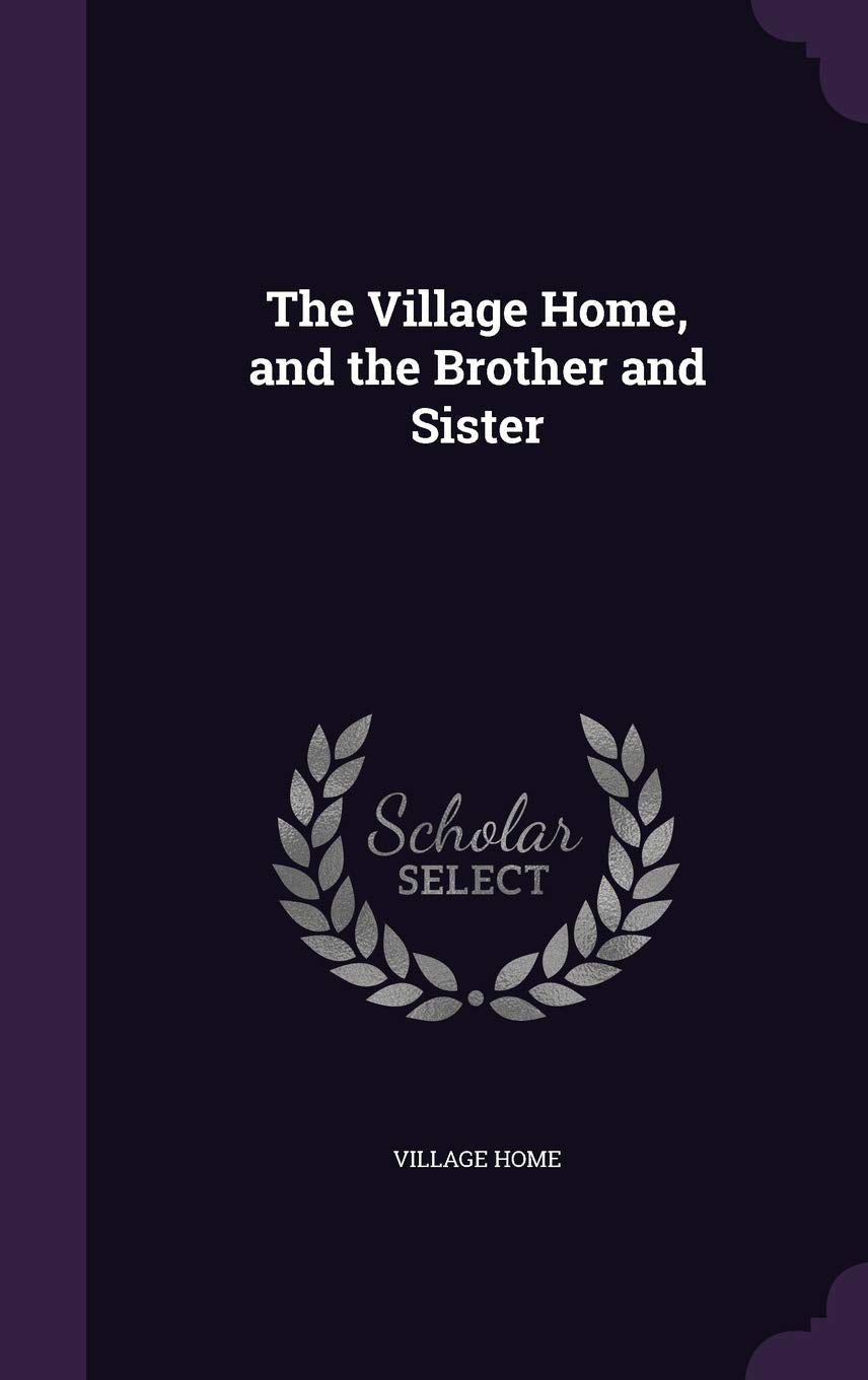 The Village Home, and the Brother and Sister
