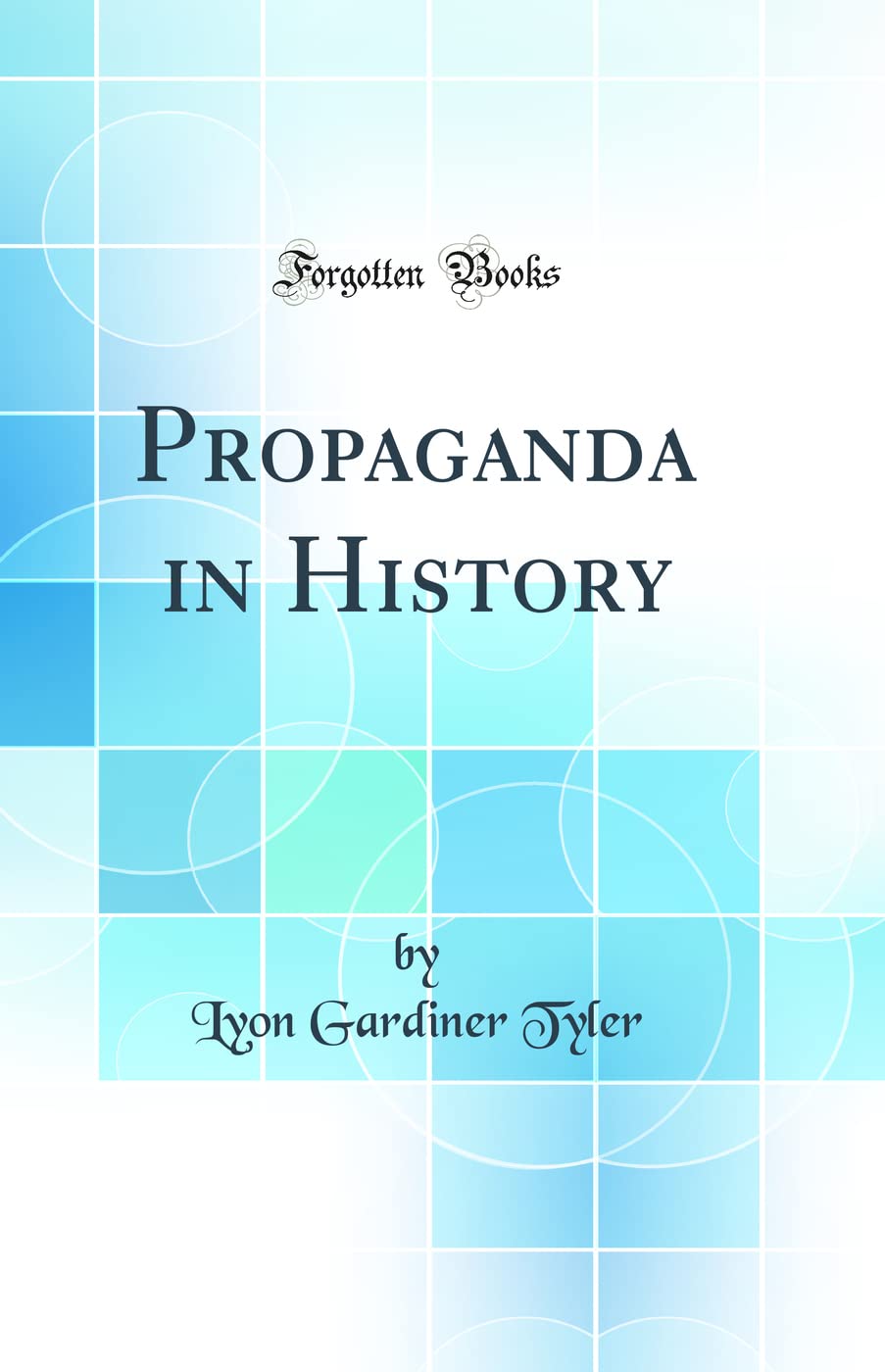Propaganda in History (Classic Reprint)