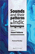 SOUNDS AND THEIR PATTERNS IN INDIC LANGUAGES (VOLUME 1)
