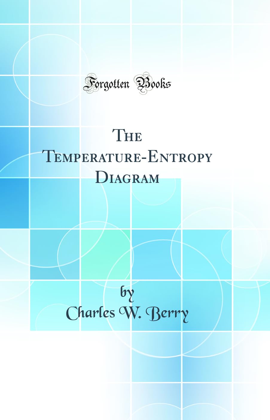 The TemperatureEntropy Diagram (Classic Reprint)